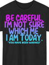 for Man and Women's Funny Saying T-Shirt - Be Careful, I'm Not Sure Which I Am Today Humorous Graphic Tee - Soft Everyday Casual Shirt - Loose Fit Crew Neck Top - Birthday Anniversary Gift for Man and Women - Funn_00001, PLUS